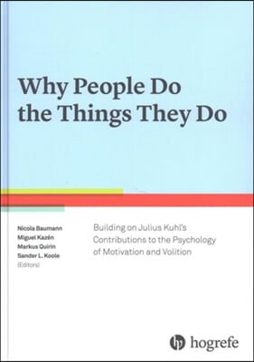 Why People Do the Things They Do: Building on Julius Kuhl&#39;s Contributions to the Psychology of Motivation and Volition