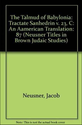 The Talmud of Babylonia: An American Translation XXIII: Tractate Sanhedrin, Vol. C