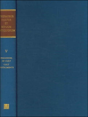 Thesaurus Cultus Et Rituum Antiquorum Volume V: Personnel of Cult Volume 5