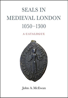 Seals in Medieval London, 1050-1300: A Catalogue