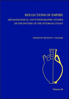 Reflections of Empire: Archaeological and Ethnographic Perspectives on the Pottery of the Ottoman Levant