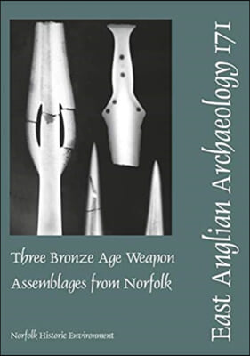 The EAA 171: Three Bronze Age Weapon Assemblages from Norfolk