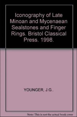 Iconography of Late Minoan and Mycenaean Sealstones and Finger Rings