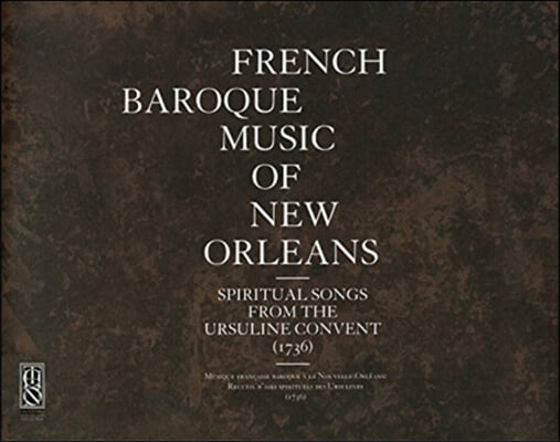 French Baroque Music of New Orleans: Spiritual Songs from the Ursuline Convent (1736)