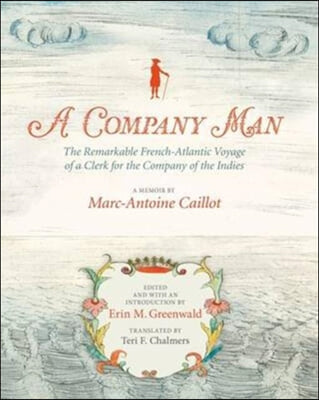 A Company Man: The Remarkable French-Atlantic Voyage of a Clerk for the Company of the Indies [Hc]