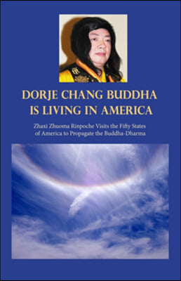 H.H. Dorje Chang Buddha III Is Living in America: Zhaxi Zhuoma Rinpoche Visits the Fifty States of America to Propagate the Buddha-Dharma