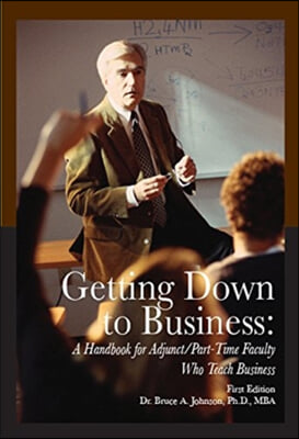 Getting Down to Business: A Handbook for Adjunct/Part-Time Faculty Who Teach Business