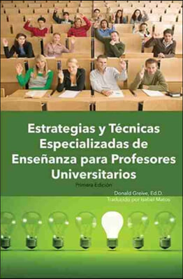Estrategias Y Tecnicas Especializadas de Ensenanza Para Profesores Universitarios