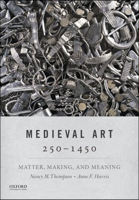 Medieval Art 250-1450: Matter, Making, and Meaning