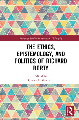 Ethics, Epistemology, and Politics of Richard Rorty