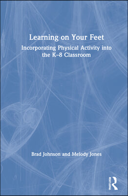 Learning on Your Feet: Incorporating Physical Activity into the K-8 Classroom