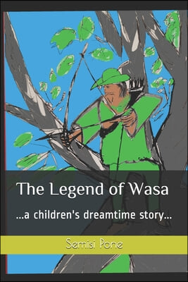 The Legend of Wasa: ...a children&#39;s dreamtime story...