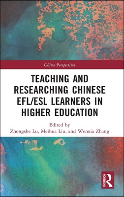 Teaching and Researching Chinese EFL/ESL Learners in Higher Education