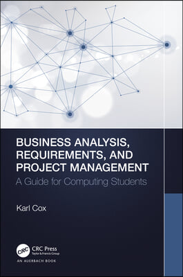 Business Analysis, Requirements, and Project Management: A Guide for Computing Students