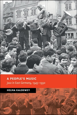 A People&#39;s Music: Jazz in East Germany, 1945-1990