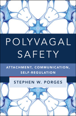 Polyvagal Safety: Attachment, Communication, Self-Regulation