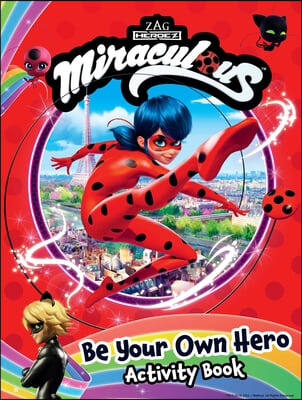 Miraculous: Be Your Own Hero Activity Book: 100% Official Ladybug &amp; Cat Noir Gift for Kids