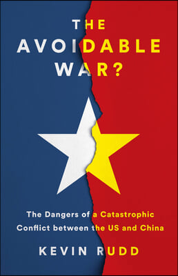 The Avoidable War: The Dangers of a Catastrophic Conflict Between the US and Xi Jinping&#39;s China