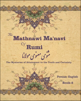 The Mathnawi Ma?navi of Rumi, Book-2: The Mysteries of Attainment to the Truth and Certainty