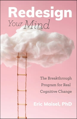 Redesign Your Mind: The Breakthrough Program for Real Cognitive Change (Counseling &amp; Psychology, Control Your Mind)