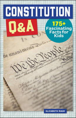 Constitution Q&amp;A: 175+ Fascinating Facts for Kids