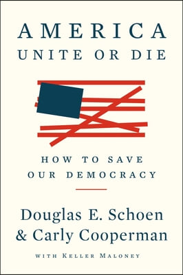 America: Unite or Die: How to Save Our Democracy