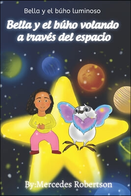 Bella y el buho luminoso Bella y el buho volando a traves del espacio: Bella and the Owl Soar Through Space Spanish