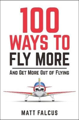 100 Ways to Fly More &amp; Get More Out of Flying