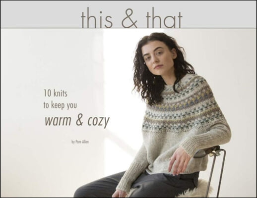 This &amp; That: 10 Knits to Keep You Warm &amp; Cozy