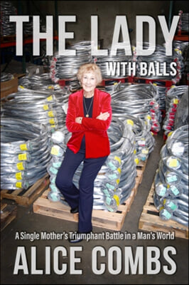 The Lady with Balls: A Single Mother&#39;s Triumphant Battle in a Man&#39;s World