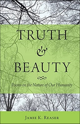 Truth and Beauty: Poems on the Nature of Our Humanity