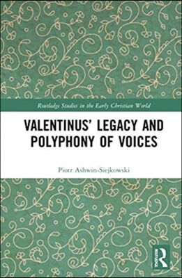 Valentinus’ Legacy and Polyphony of Voices