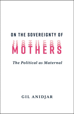 On the Sovereignty of Mothers: The Political as Maternal