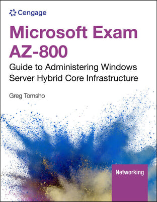 Microsoft Exam Az-800: Guide to Administering Windows Server Hybrid Core Infrastructure, Loose-Leaf Version