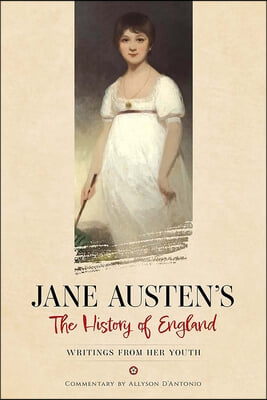 Jane Austen&#39;s the History of England: Writings from Her Youth