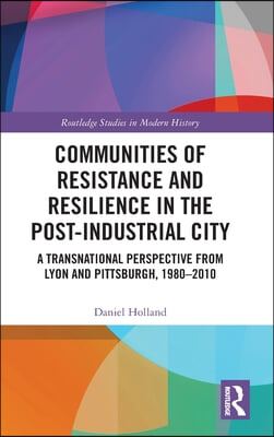 Communities of Resistance and Resilience in the Post-Industrial City