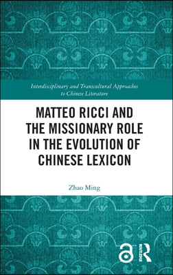 Matteo Ricci and the Missionary Role in the Evolution of Chinese Lexicon