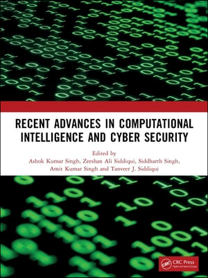 Recent Advances in Computational Intelligence and Cyber Security