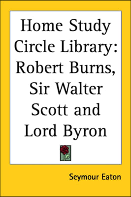 Home Study Circle Library: Robert Burns, Sir Walter Scott and Lord Byron