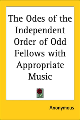 The Odes of the Independent Order of Odd Fellows with Appropriate Music