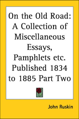 On the Old Road: A Collection of Miscellaneous Essays, Pamphlets etc. Published 1834 to 1885 Part Two