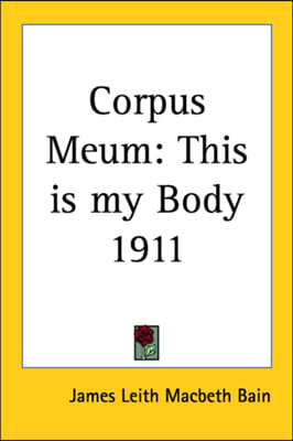Corpus Meum: This Is My Body 1911