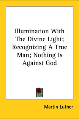 Illumination With The Divine Light; Recognizing A True Man; Nothing Is Against God