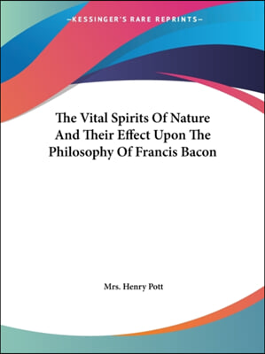 The Vital Spirits Of Nature And Their Effect Upon The Philosophy Of Francis Bacon