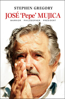 Jos&#233; &#39;Pepe&#39; Mujica: Warrior Philosopher President