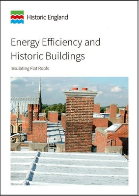 Energy Efficiency and Historic Buildings: Insulating Flat Roofs