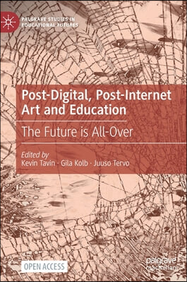 Post-Digital, Post-Internet Art and Education: The Future Is All-Over