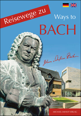 Reisewege Zu Bach / Travelling Ways to Bach