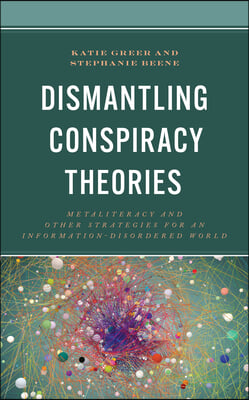 Dismantling Conspiracy Theories: Metaliteracy and Other Strategies for an Information-Disordered World