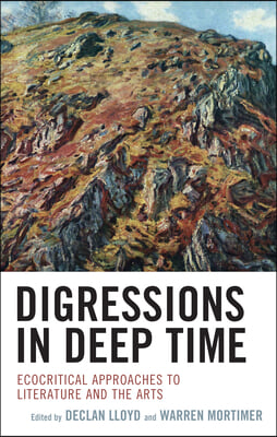 Digressions in Deep Time: Ecocritical Approaches to Literature and the Arts